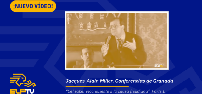 Jacques-Alain Miller. Conferencias de Granada: «Del saber inconsciente a la causa freudiana». Parte I. Conferencia de la Madraza -24 de noviembre de 1989